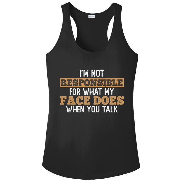 I'm Not Responsible For What My Face Does When You Talk Meaningful Gift Ladies PosiCharge Competitor Racerback Tank