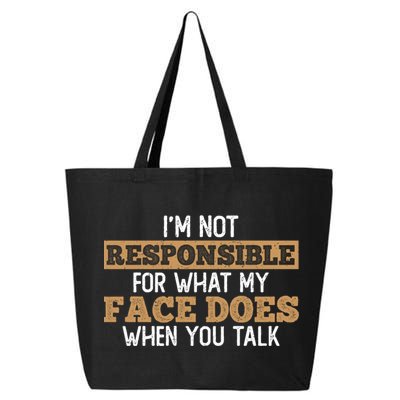 I'm Not Responsible For What My Face Does When You Talk Meaningful Gift 25L Jumbo Tote