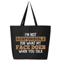 I'm Not Responsible For What My Face Does When You Talk Meaningful Gift 25L Jumbo Tote