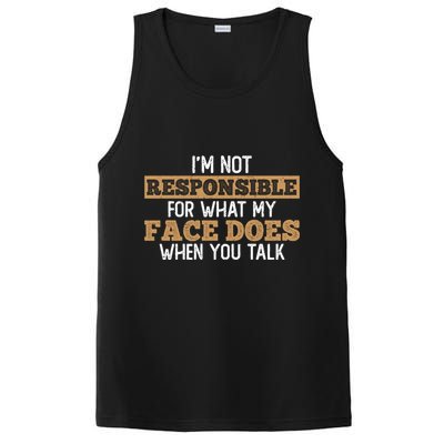 I'm Not Responsible For What My Face Does When You Talk Meaningful Gift PosiCharge Competitor Tank