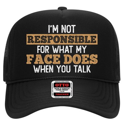 I'm Not Responsible For What My Face Does When You Talk Meaningful Gift Trucker Hat