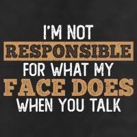 I'm Not Responsible For What My Face Does When You Talk Meaningful Gift Trucker Hat