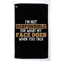 I'm Not Responsible For What My Face Does When You Talk Meaningful Gift Golf Towel
