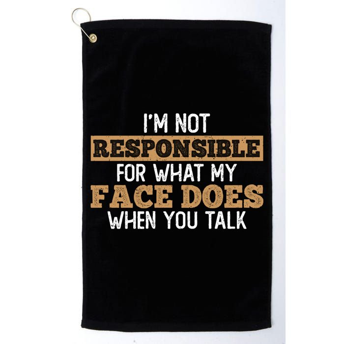 I'm Not Responsible For What My Face Does When You Talk Meaningful Gift Golf Towel