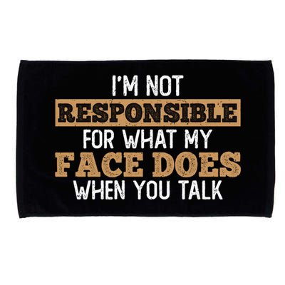 I'm Not Responsible For What My Face Does When You Talk Meaningful Gift Microfiber Hand Towel