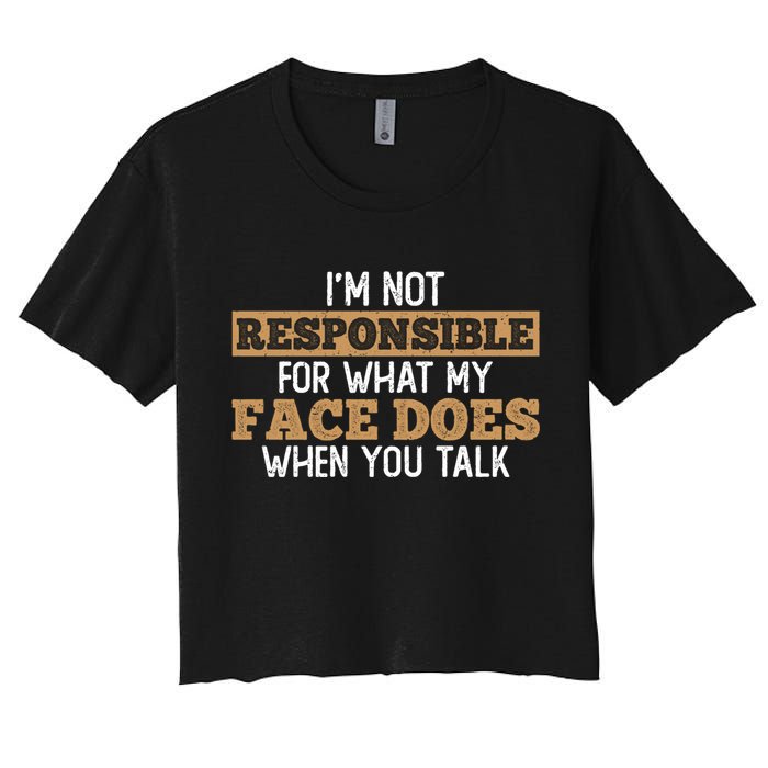 I'm Not Responsible For What My Face Does When You Talk Meaningful Gift Crop Top