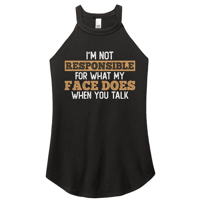 I'm Not Responsible For What My Face Does When You Talk Meaningful Gift Women's Perfect Tri Rocker Tank