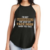 I'm Not Responsible For What My Face Does When You Talk Meaningful Gift Women's Perfect Tri Rocker Tank