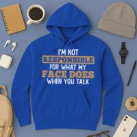 I'm Not Responsible For What My Face Does When You Talk Meaningful Gift Hoodie
