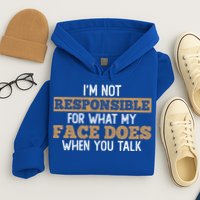 I'm Not Responsible For What My Face Does When You Talk Meaningful Gift Hoodie