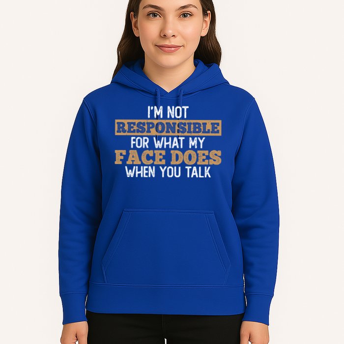 I'm Not Responsible For What My Face Does When You Talk Meaningful Gift Hoodie