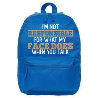 I'm Not Responsible For What My Face Does When You Talk Meaningful Gift 16 in Basic Backpack
