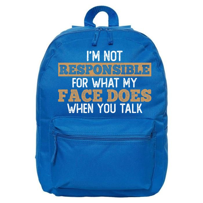I'm Not Responsible For What My Face Does When You Talk Meaningful Gift 16 in Basic Backpack