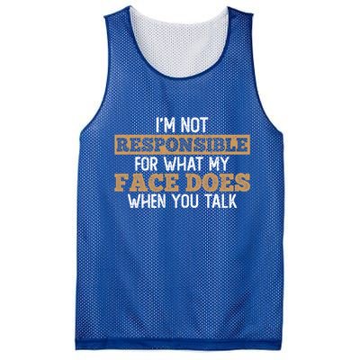 I'm Not Responsible For What My Face Does When You Talk Meaningful Gift Mesh Reversible Basketball Jersey Tank
