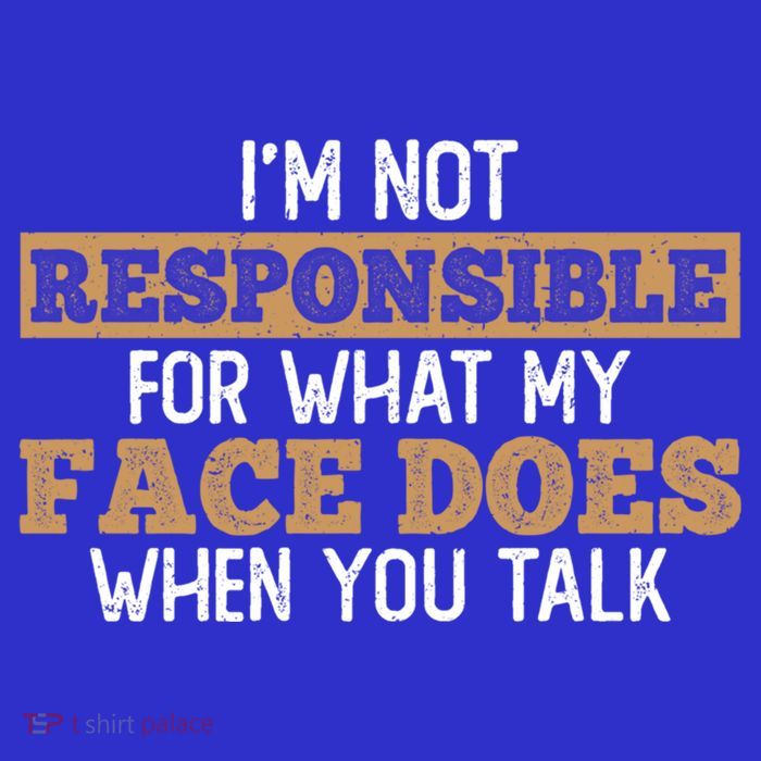 I'm Not Responsible For What My Face Does When You Talk Meaningful Gift Premium T-Shirt