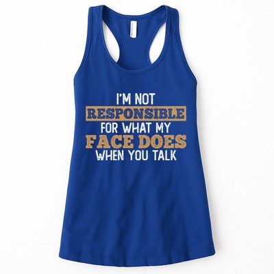 I'm Not Responsible For What My Face Does When You Talk Meaningful Gift Womens Tank Top