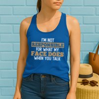 I'm Not Responsible For What My Face Does When You Talk Meaningful Gift Womens Tank Top