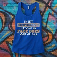 I'm Not Responsible For What My Face Does When You Talk Meaningful Gift Womens Tank Top