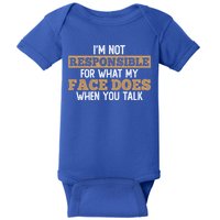 I'm Not Responsible For What My Face Does When You Talk Meaningful Gift Baby Bodysuit