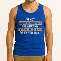 I'm Not Responsible For What My Face Does When You Talk Meaningful Gift Tank Top