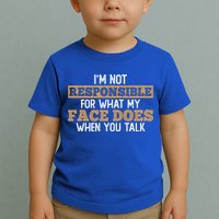 I'm Not Responsible For What My Face Does When You Talk Meaningful Gift Toddler T-Shirt