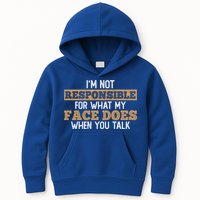 I'm Not Responsible For What My Face Does When You Talk Meaningful Gift Kids Hoodie