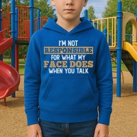 I'm Not Responsible For What My Face Does When You Talk Meaningful Gift Kids Hoodie