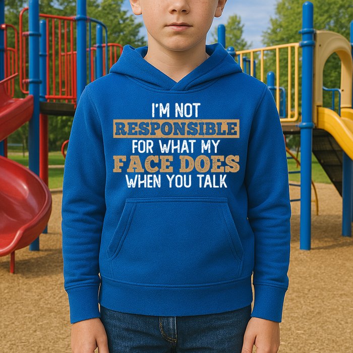I'm Not Responsible For What My Face Does When You Talk Meaningful Gift Kids Hoodie