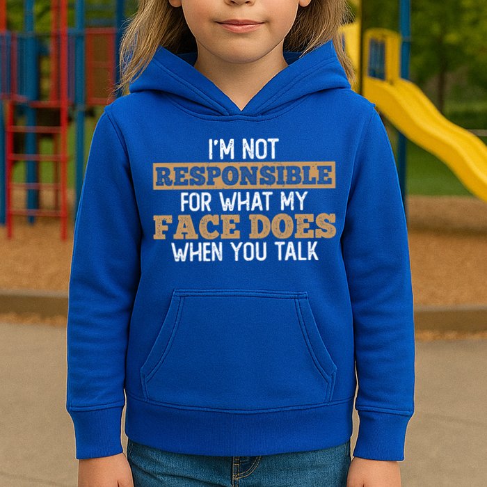 I'm Not Responsible For What My Face Does When You Talk Meaningful Gift Kids Hoodie