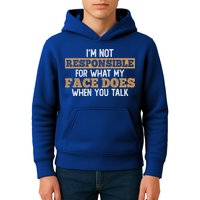 I'm Not Responsible For What My Face Does When You Talk Meaningful Gift Kids Hoodie