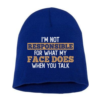 I'm Not Responsible For What My Face Does When You Talk Meaningful Gift Short Acrylic Beanie