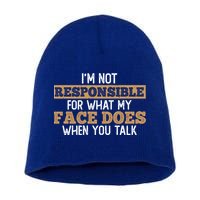 I'm Not Responsible For What My Face Does When You Talk Meaningful Gift Short Acrylic Beanie