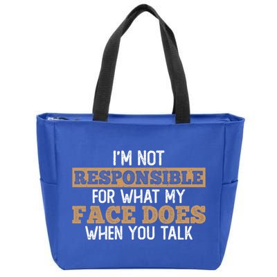 I'm Not Responsible For What My Face Does When You Talk Meaningful Gift Zip Tote Bag