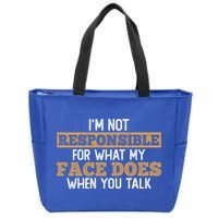 I'm Not Responsible For What My Face Does When You Talk Meaningful Gift Zip Tote Bag