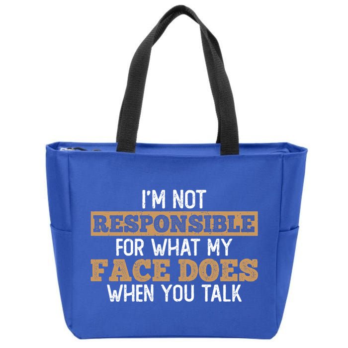 I'm Not Responsible For What My Face Does When You Talk Meaningful Gift Zip Tote Bag
