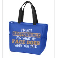 I'm Not Responsible For What My Face Does When You Talk Meaningful Gift Zip Tote Bag