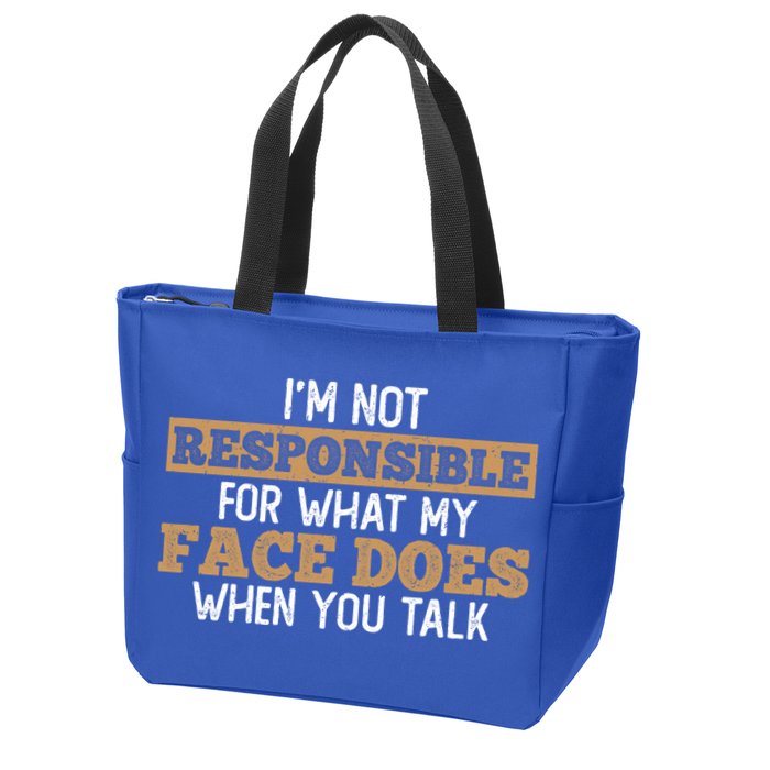 I'm Not Responsible For What My Face Does When You Talk Meaningful Gift Zip Tote Bag