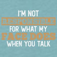 I'm Not Responsible For What My Face Does When You Talk Meaningful Gift Sueded Cloud Jersey T-Shirt