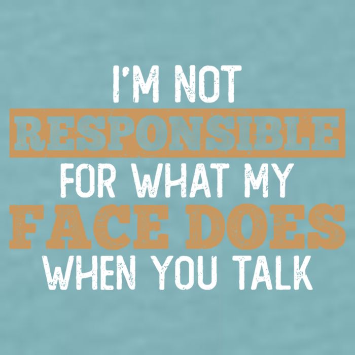 I'm Not Responsible For What My Face Does When You Talk Meaningful Gift Sueded Cloud Jersey T-Shirt