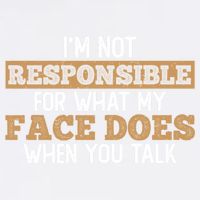 I'm Not Responsible For What My Face Does When You Talk Meaningful Gift Garment-Dyed Sweatshirt