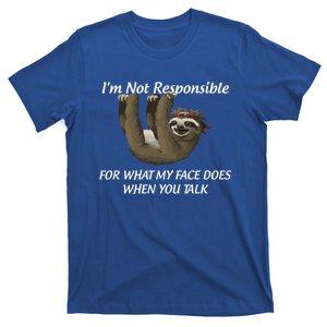 I'm Not Responsible For What My Face Does When You Talk Gift T-Shirt