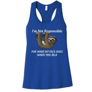 I'm Not Responsible For What My Face Does When You Talk Gift Women's Racerback Tank