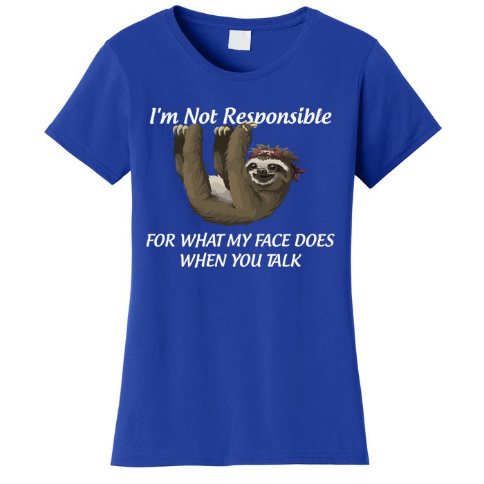 I'm Not Responsible For What My Face Does When You Talk Gift Women's T-Shirt