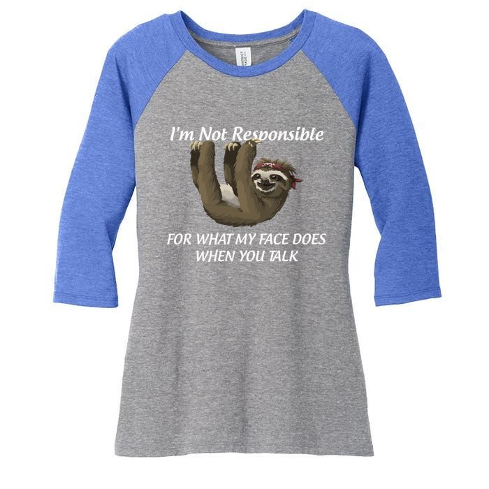 I'm Not Responsible For What My Face Does When You Talk Gift Women's Tri-Blend 3/4-Sleeve Raglan Shirt