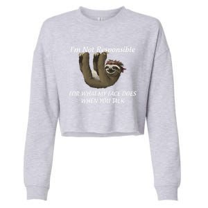 I'm Not Responsible For What My Face Does When You Talk Gift Cropped Pullover Crew