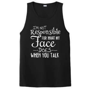 I'm Not Responsible For What My Face Does When You Talk Gift PosiCharge Competitor Tank