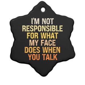 I'm Not Responsible For What My Face Does When You Talk Cool Gift Ceramic Star Ornament