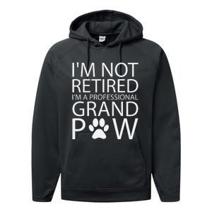 I’m Not Retired I’m A Professional Grand Paw Fathers Day Performance Fleece Hoodie