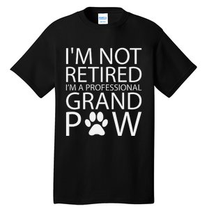 I’m Not Retired I’m A Professional Grand Paw Fathers Day Tall T-Shirt