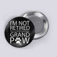 I’m Not Retired I’m A Professional Grand Paw Fathers Day Button